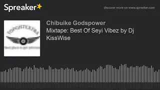 mixtape best of seyi vibez by dj kisswise part 2 of 3 made with spreaker 