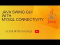 Java Swing GUI Application with MySQL Database Connectivity Tutorial