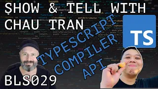 Quick look at the TypeScript Compiler API - BLS029 SHOW TELL WITH CHAU TRAN