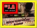 MEUS TEMPOS DE RÁDIO = DJ JAIR ARAXÁ