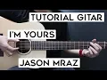 Tutorial Gitar JASON MRAZ - I m Yours Lengkap Dan Mudah