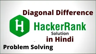 Diagonal Difference Hackerrank Solution Problem Solving in Hindi
