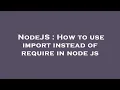 NodeJS How to use import instead of require in node js