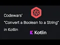 How to solve Codewars Convert a Boolean to a String in Kotlin