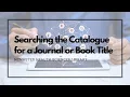 Searching the Catalogue for a Journal or Book Title