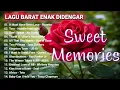 Lagu GREATEST SWEET MEMORIES SONGS - LAGU BARAT ENAK DI DENGAR 