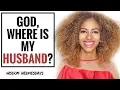 GOD WHERE IS MY HUSBAND - Wisdom Wednesdays