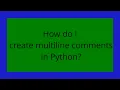 How do I create multiline comments in Python