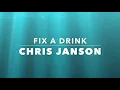 Chris Janson   Fix A Drink--- lyrics+++  No video kids    lol
