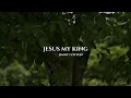 Jimmy Clifton - Jesus My King (Lyric Video)