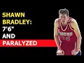 44 MILLION 7 6 TALL AND AN ACCIDENT THAT CHANGED HIS LIFE FOREVER SHAWN BRADLEY
