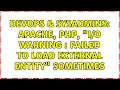 DevOps SysAdmins Apache PHP warning failed to load external entity sometimes