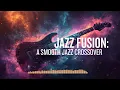 Jazz Fusion: A Smooth Jazz Crossover | Fusion Crossover Vol. 19