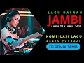 Download Lagu 🔴 LAGU DAERAH JAMBI❗️TERLARIS || KOMPILASI DJ REMIX \u0026 ORGEN TUNGGAL