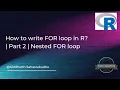 How to write FOR loop in R Part 2 Nested FOR loop