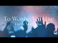 Download Lagu To Worship You I Live (Live) | Lyrics by Matt Gilman