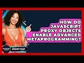 How Do JavaScript Proxy Objects Enable Advanced Metaprogramming - JavaScript Toolkit