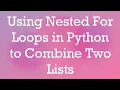 Using Nested For Loops in Python to Combine Two Lists
