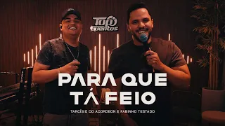 PARA QUE TÁ FEIO - TARCÍSIO SESSIONS - Tarcísio do Acordeon e @FabinhoTestado
