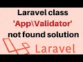 Laravel class App Http Controllers Validator not found Solution