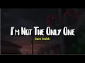 Download Lagu Sam Smith - I'm Not The Only One (Lyrics)