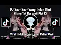 Download Lagu DJ SAAT SAAT YANG INDAH KINI HILANG TIDAK BERGANTI - DJ RINDU HATIKU RINDU PLAT KT VIRAL TIKTOK