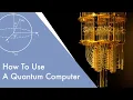 How To Use A Quantum Computer - Quantum Computing Tutorial