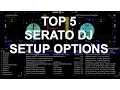 Serato DJ - Top 5 Setup Options