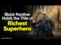 Black Panther is the richest superhero surpassing Batman Iron Man with unmatched wealth and power