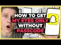 Get Into My Eyes Only on Snapchat Without Passcode