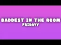 Fridayy - Baddest In The Room (Lyrics)