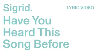 Sigrid -  Have You Heard This Song Before (Lyric Video)