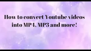 Download How to Convert Youtube videos into MP4, MP3 and More! MP3