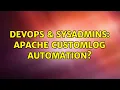 DevOps SysAdmins Apache CustomLog automation