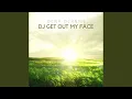 Dj Get Out My Face