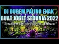 DJ Dugem Paling Enak Sedunia 2022 !! DJ Breakbeat Melody Full Bass Terbaru 2022