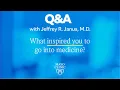 What inspired you to go into medicine