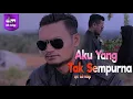 Download Lagu Dedi Melayu ~ AKU YANG TAK SEMPURNA (Official Music Video) Lagu Slow Rock Islami Terbaru