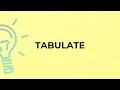 What is the meaning of the word TABULATE