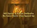 Mil Savior & Kerim DeliBalta - Bu Gece Bizim Olsa Speed Up