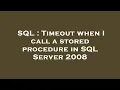 SQL Timeout when I call a stored procedure in SQL Server 2008