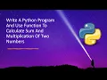 Write A Python Program And Use Function To Calculate Sum And Multiplication Of Two Numbers