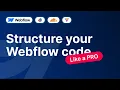 How to structure your Webflow code like a PRO