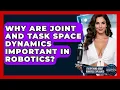 Why Are Joint And Task Space Dynamics Important In Robotics - Everything About Robotics Explained