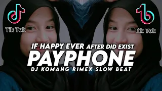 dj if happy ever after did exist payphone slow beat viral tiktok terbaru 2021 dj komang rimex