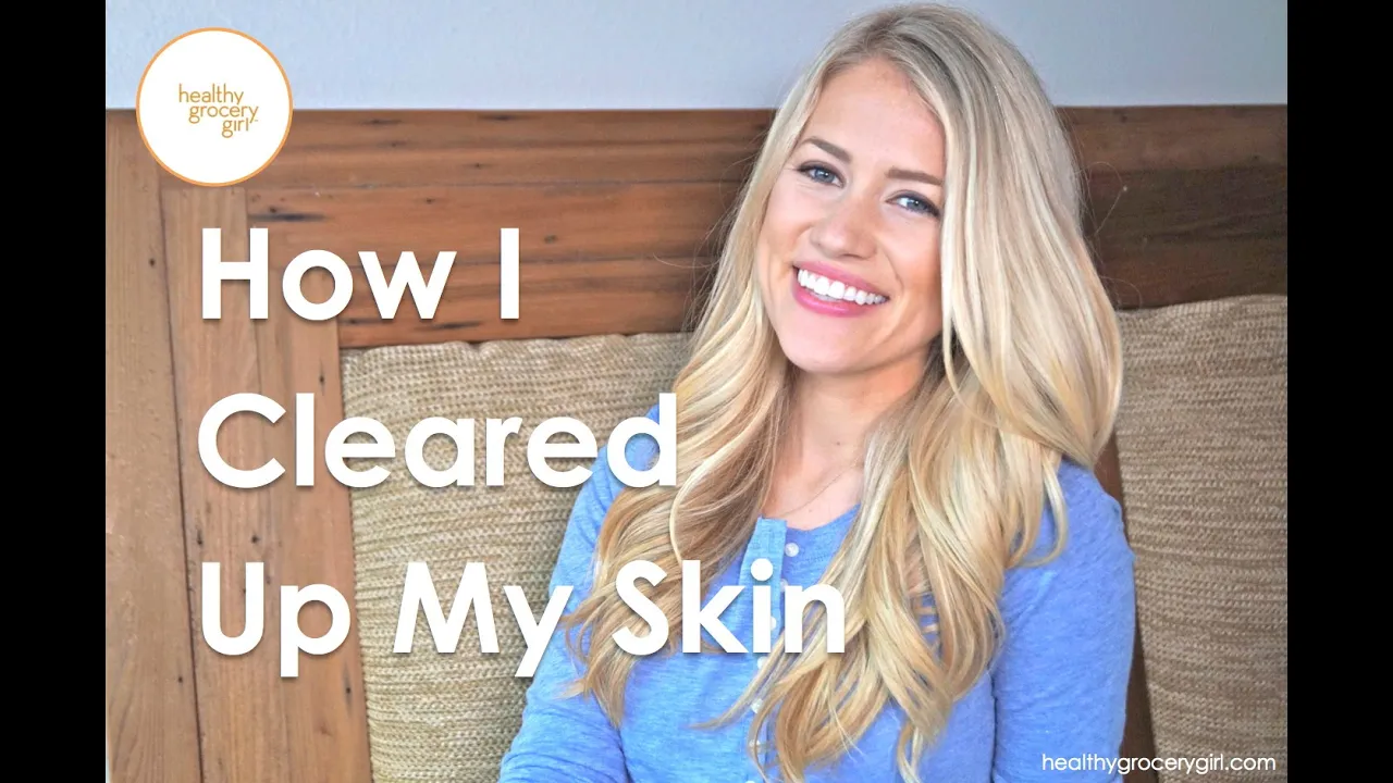 How I Cleared Up My Skin   Skincare and Beauty Tips   Healthy Grocery Girl PART 1
