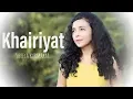 Khairiyat - Chhichhore | Arijit Singh | Female Version By Shreya Karmakar
