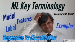Key Machine Learning terminology like Label Features Examples Models Regression Classification