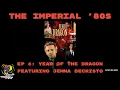 The Imperial 80s - Year of the Dragon with Jemma DeCristo Episode 6