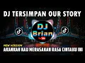 Download Lagu DJ AKANKAH KAU MERASAKAN | OUR STORY TERSIMPAN REMIX FULL BASS VIRAL 2022